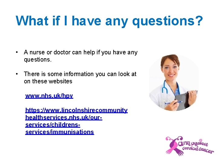 What if I have any questions? • A nurse or doctor can help if