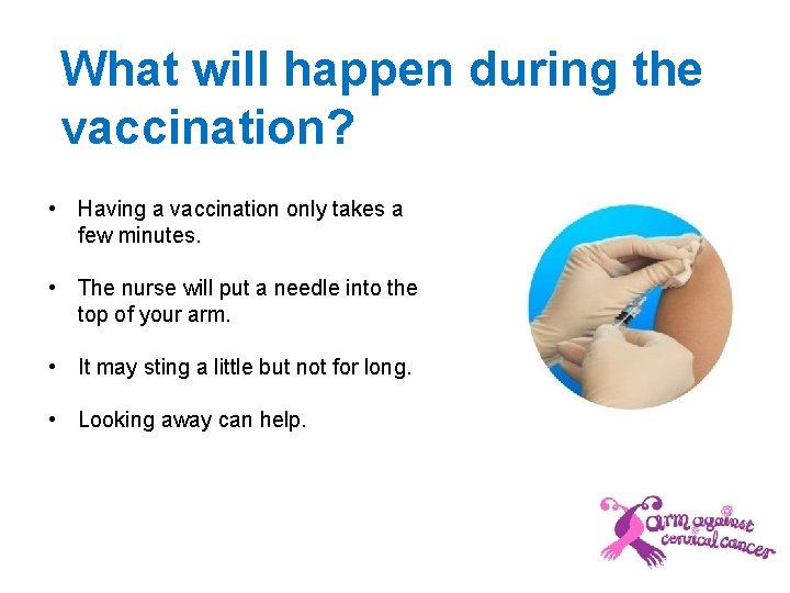 What will happen during the vaccination? • Having a vaccination only takes a few