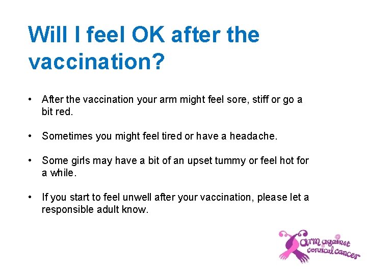 Will I feel OK after the vaccination? • After the vaccination your arm might