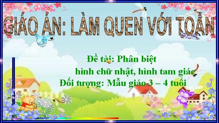 Đề tài: Phân biệt hình chữ nhật, hình tam giác Đối tượng: Mẫu giáo