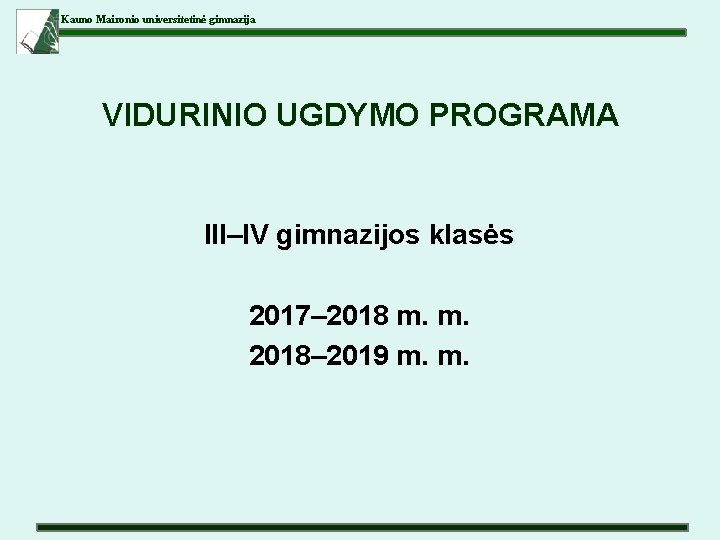 Kauno Maironio universitetinė gimnazija VIDURINIO UGDYMO PROGRAMA III–IV gimnazijos klasės 2017– 2018 m. m.