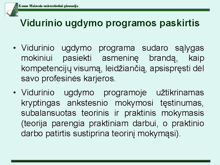 Kauno Maironio universitetinė gimnazija Vidurinio ugdymo programos paskirtis • Vidurinio ugdymo programa sudaro sąlygas