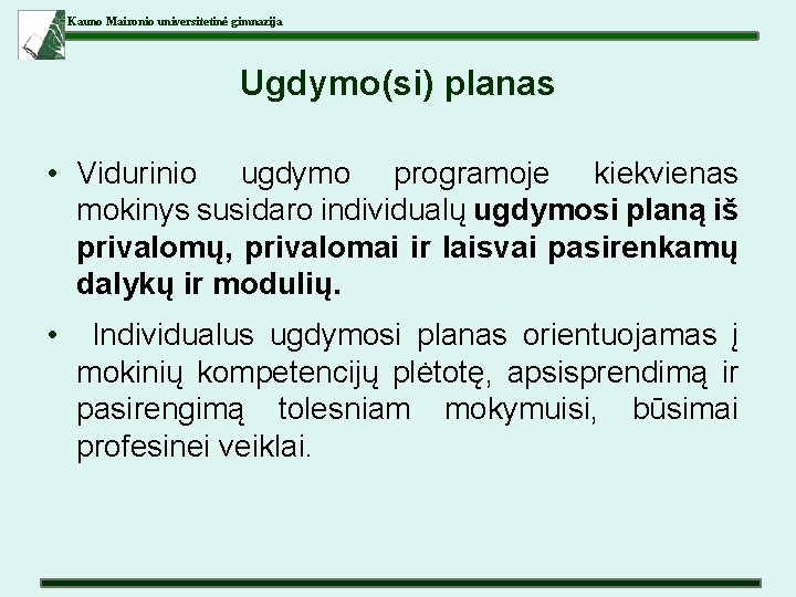 Kauno Maironio universitetinė gimnazija Ugdymo(si) planas • Vidurinio ugdymo programoje kiekvienas mokinys susidaro individualų