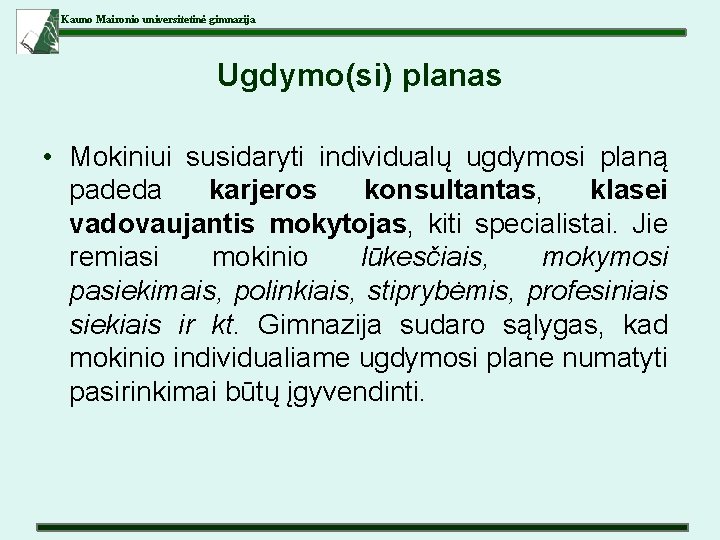 Kauno Maironio universitetinė gimnazija Ugdymo(si) planas • Mokiniui susidaryti individualų ugdymosi planą padeda karjeros