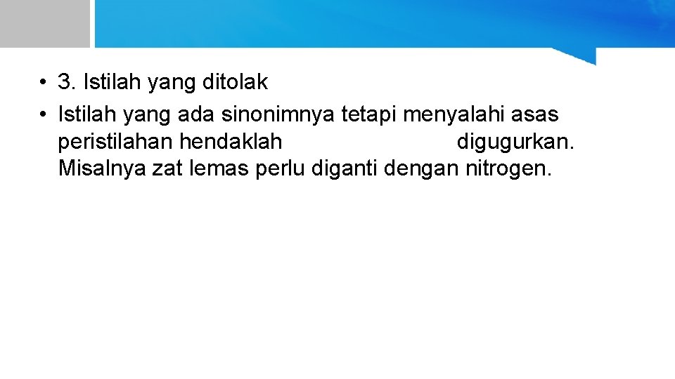  • 3. Istilah yang ditolak • Istilah yang ada sinonimnya tetapi menyalahi asas