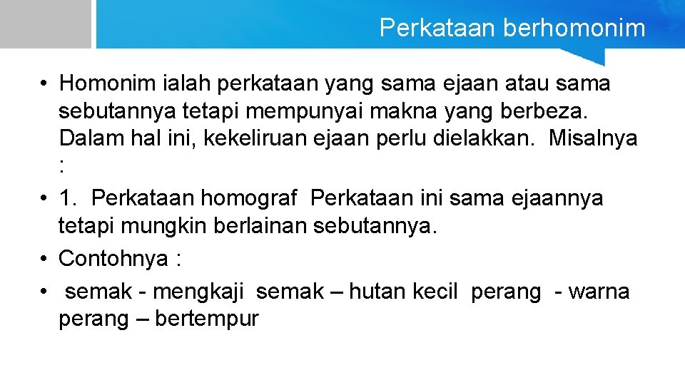 Perkataan berhomonim • Homonim ialah perkataan yang sama ejaan atau sama sebutannya tetapi mempunyai