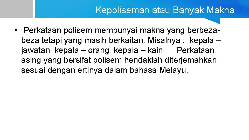 Kepoliseman atau Banyak Makna • Perkataan polisem mempunyai makna yang berbeza tetapi yang masih