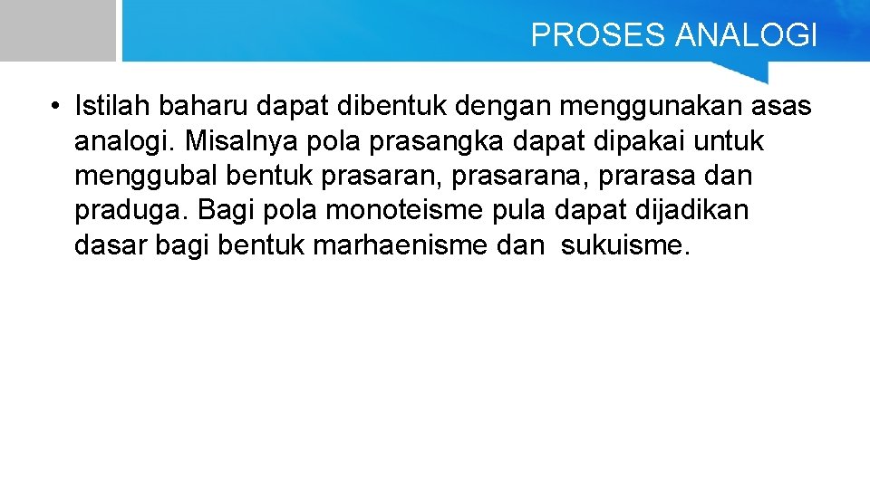 PROSES ANALOGI • Istilah baharu dapat dibentuk dengan menggunakan asas analogi. Misalnya pola prasangka