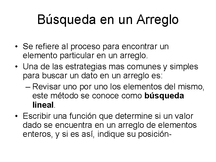 Búsqueda en un Arreglo • Se refiere al proceso para encontrar un elemento particular