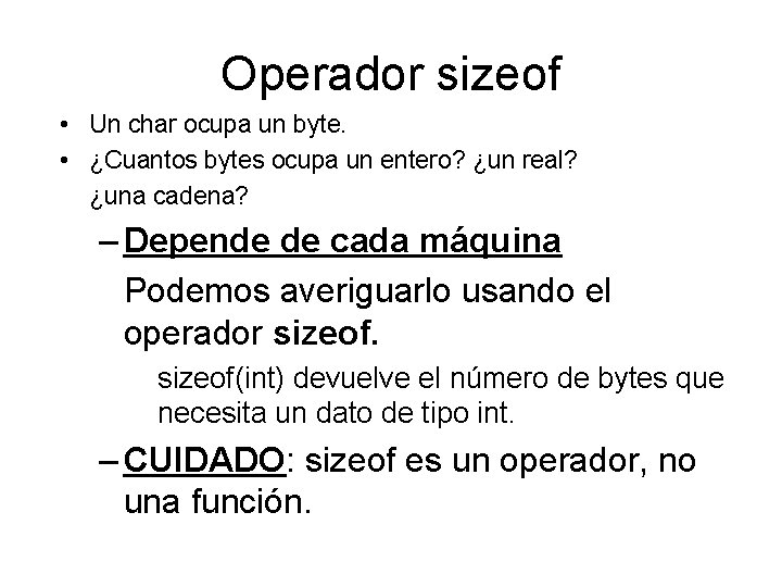 Operador sizeof • Un char ocupa un byte. • ¿Cuantos bytes ocupa un entero?