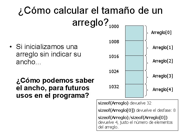 ¿Cómo calcular el tamaño de un arreglo? 1000 Arreglo[0] • Si inicializamos una arreglo
