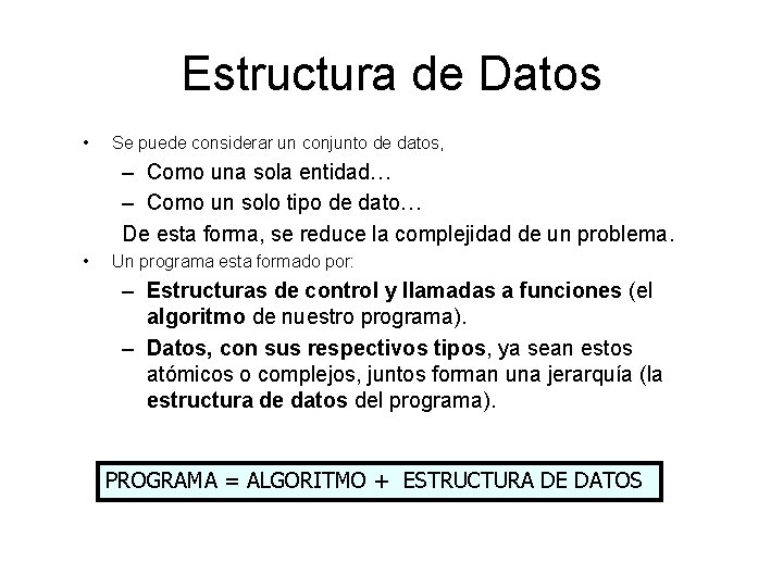 Estructura de Datos • Se puede considerar un conjunto de datos, – Como una