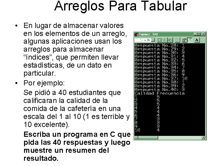 Arreglos Para Tabular • En lugar de almacenar valores en los elementos de un