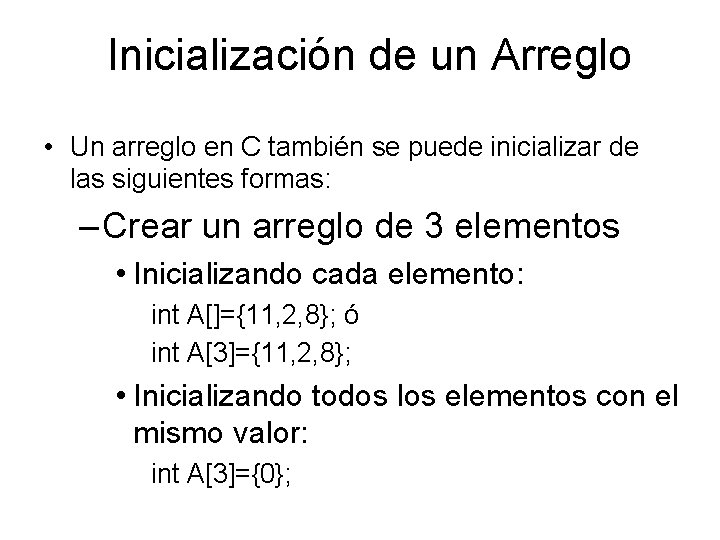 Inicialización de un Arreglo • Un arreglo en C también se puede inicializar de