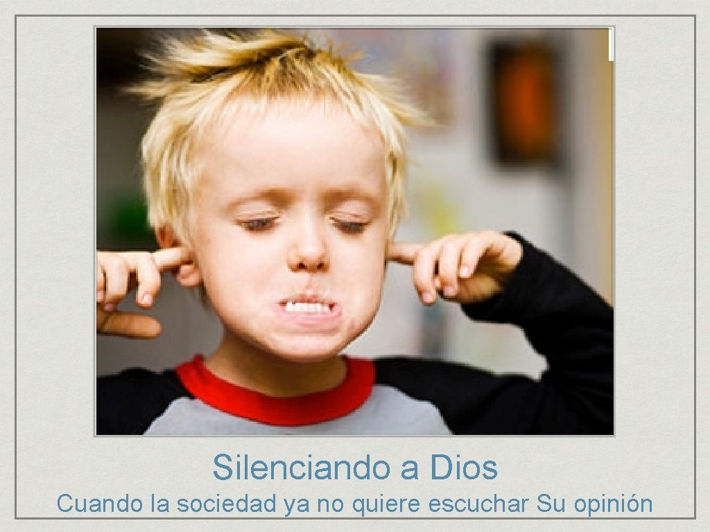Silenciando a Dios Cuando la sociedad ya no quiere escuchar Su opinión Silenciando a Dios Cuando la sociedad ya no quiere escuchar Su opinión