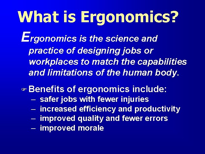 What is Ergonomics? Ergonomics is the science and practice of designing jobs or workplaces