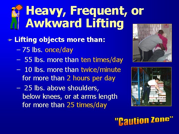 Heavy, Frequent, or Awkward Lifting F Lifting objects more than: – 75 lbs. once/day