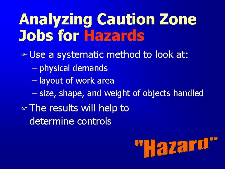 Analyzing Caution Zone Jobs for Hazards F Use a systematic method to look at: