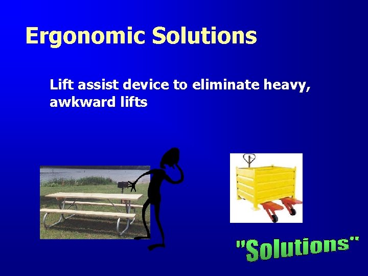 Ergonomic Solutions Lift assist device to eliminate heavy, awkward lifts 