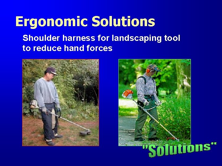 Ergonomic Solutions Shoulder harness for landscaping tool to reduce hand forces 