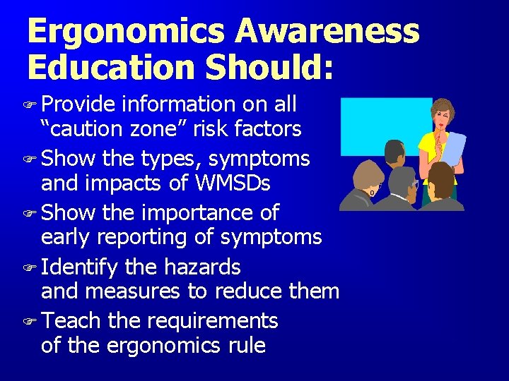 Ergonomics Awareness Education Should: F Provide information on all “caution zone” risk factors F