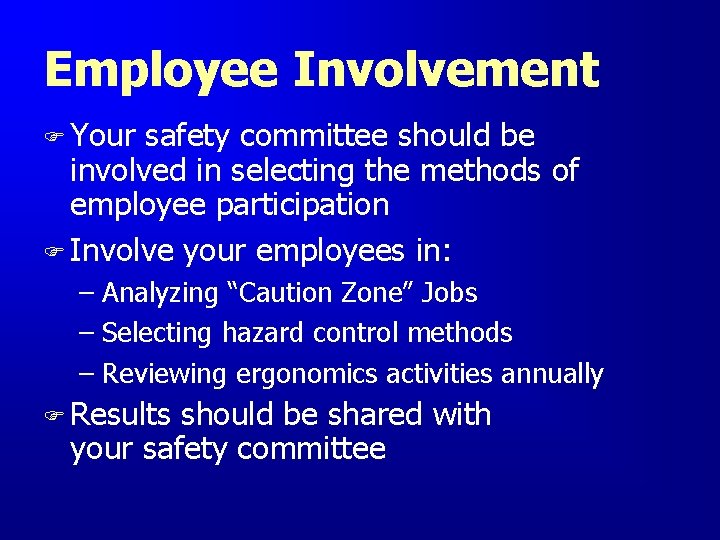 Employee Involvement F Your safety committee should be involved in selecting the methods of