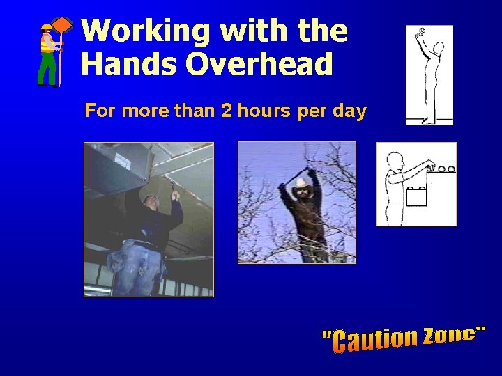Working with the Hands Overhead For more than 2 hours per day Working with the Hands Overhead For more than 2 hours per day