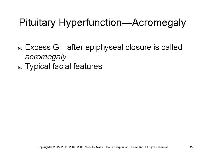 Pituitary Hyperfunction—Acromegaly Excess GH after epiphyseal closure is called acromegaly Typical facial features Copyright