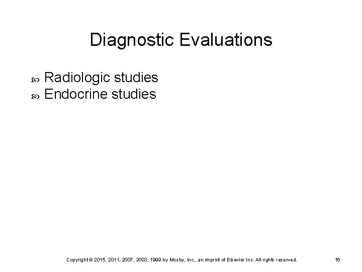 Diagnostic Evaluations Radiologic studies Endocrine studies Copyright © 2015, 2011, 2007, 2003, 1999 by