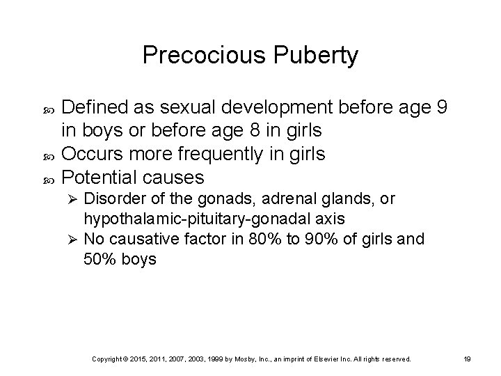 Precocious Puberty Defined as sexual development before age 9 in boys or before age