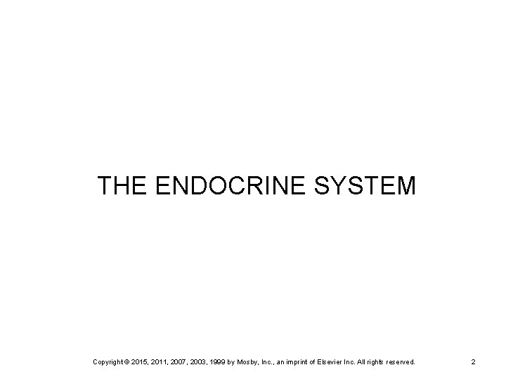 THE ENDOCRINE SYSTEM Copyright © 2015, 2011, 2007, 2003, 1999 by Mosby, Inc. ,
