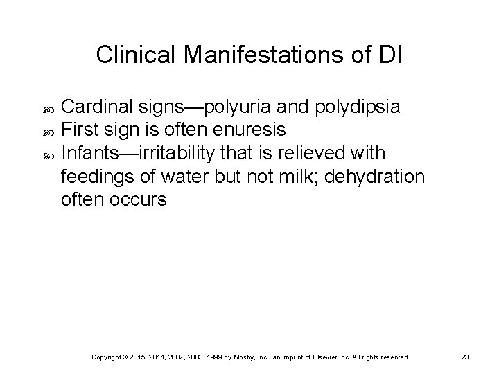 Clinical Manifestations of DI Cardinal signs—polyuria and polydipsia First sign is often enuresis Infants—irritability