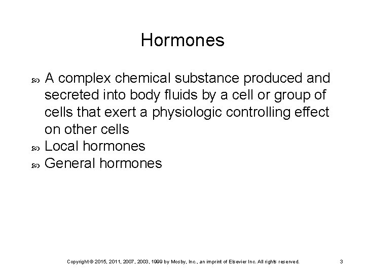 Hormones A complex chemical substance produced and secreted into body fluids by a cell