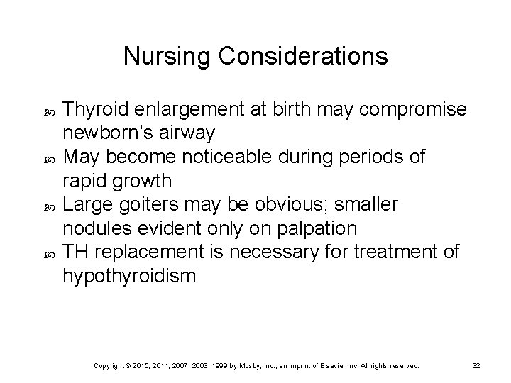 Nursing Considerations Thyroid enlargement at birth may compromise newborn’s airway May become noticeable during