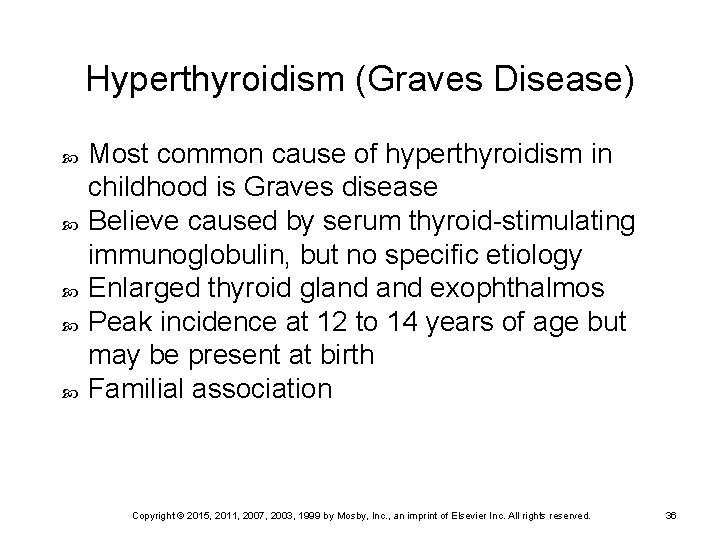 Hyperthyroidism (Graves Disease) Most common cause of hyperthyroidism in childhood is Graves disease Believe