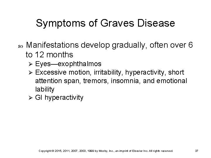 Symptoms of Graves Disease Manifestations develop gradually, often over 6 to 12 months Eyes—exophthalmos