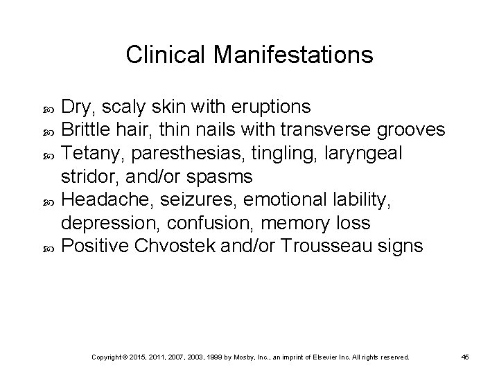 Clinical Manifestations Dry, scaly skin with eruptions Brittle hair, thin nails with transverse grooves