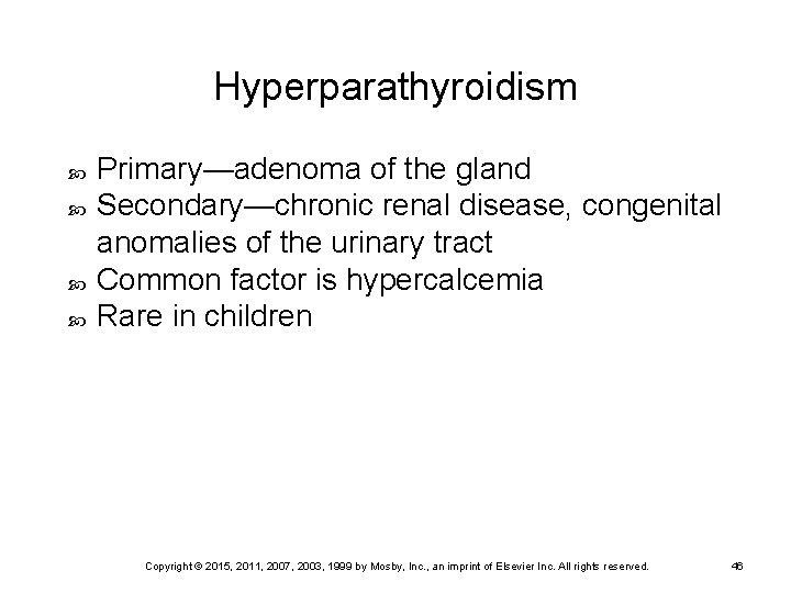 Hyperparathyroidism Primary—adenoma of the gland Secondary—chronic renal disease, congenital anomalies of the urinary tract