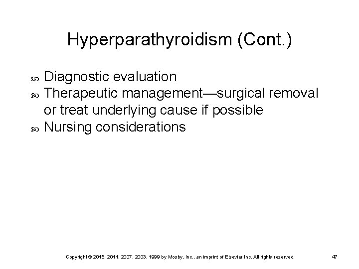 Hyperparathyroidism (Cont. ) Diagnostic evaluation Therapeutic management—surgical removal or treat underlying cause if possible