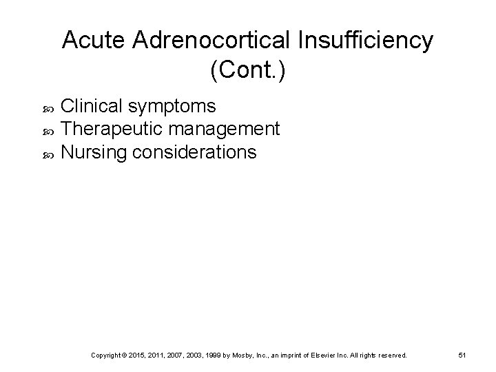 Acute Adrenocortical Insufficiency (Cont. ) Clinical symptoms Therapeutic management Nursing considerations Copyright © 2015,