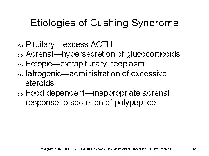 Etiologies of Cushing Syndrome Pituitary—excess ACTH Adrenal—hypersecretion of glucocorticoids Ectopic—extrapituitary neoplasm Iatrogenic—administration of excessive