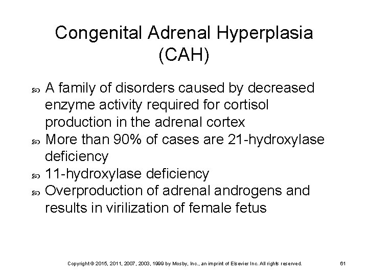 Congenital Adrenal Hyperplasia (CAH) A family of disorders caused by decreased enzyme activity required