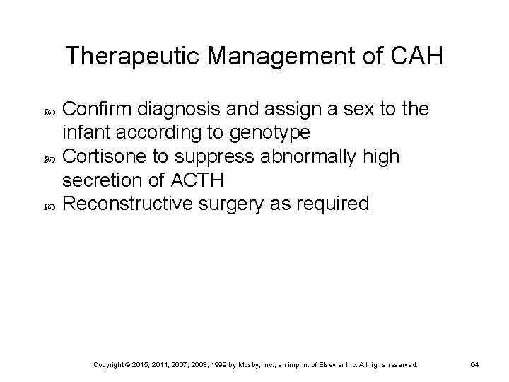 Therapeutic Management of CAH Confirm diagnosis and assign a sex to the infant according