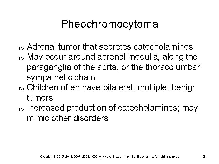 Pheochromocytoma Adrenal tumor that secretes catecholamines May occur around adrenal medulla, along the paraganglia