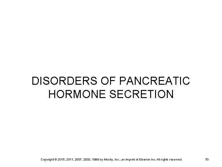 DISORDERS OF PANCREATIC HORMONE SECRETION Copyright © 2015, 2011, 2007, 2003, 1999 by Mosby,