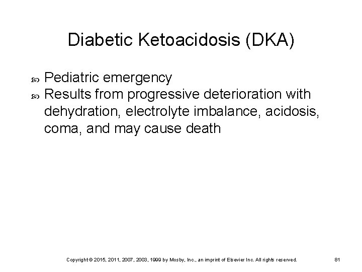 Diabetic Ketoacidosis (DKA) Pediatric emergency Results from progressive deterioration with dehydration, electrolyte imbalance, acidosis,