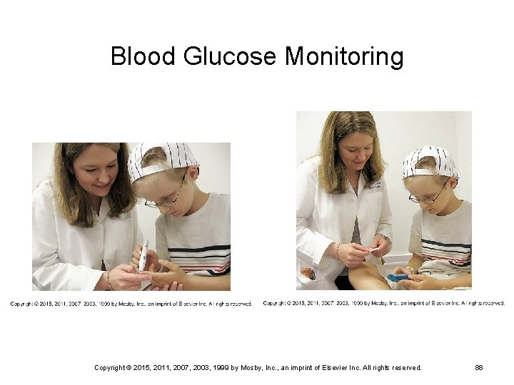 Blood Glucose Monitoring Copyright © 2015, 2011, 2007, 2003, 1999 by Mosby, Inc. ,