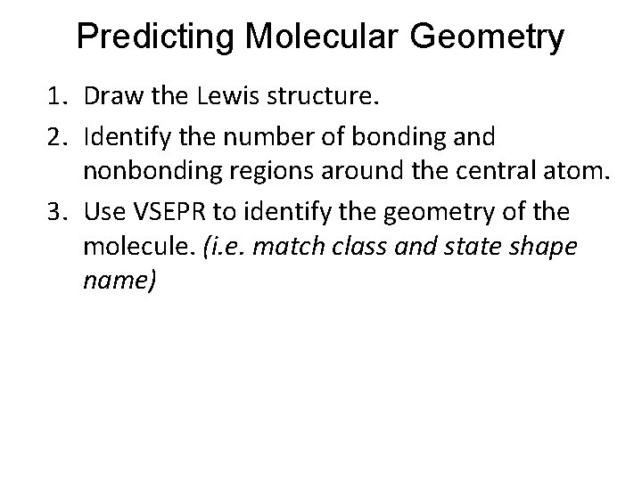 Predicting Molecular Geometry 1. Draw the Lewis structure. 2. Identify the number of bonding