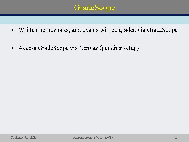Grade. Scope • Written homeworks, and exams will be graded via Grade. Scope •