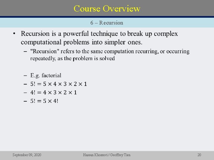 Course Overview 6 – Recursion • September 09, 2020 Hassan Khosravi / Geoffrey Tien